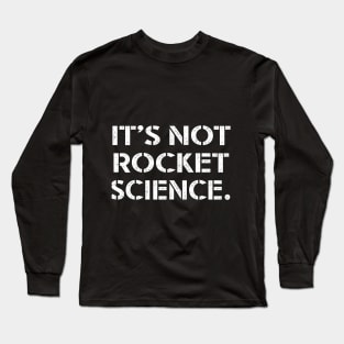 It's not Rocket Science. Long Sleeve T-Shirt